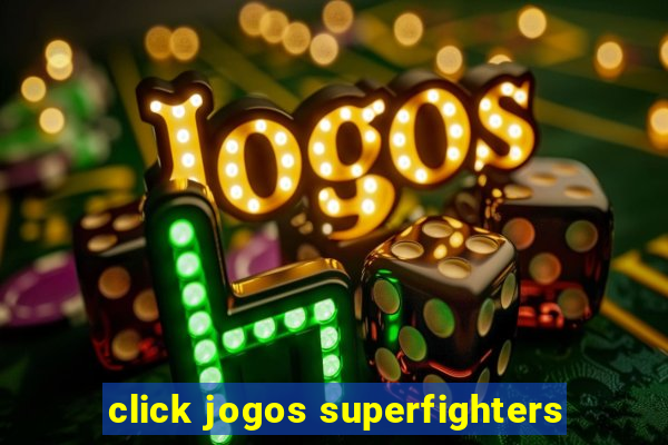 click jogos superfighters